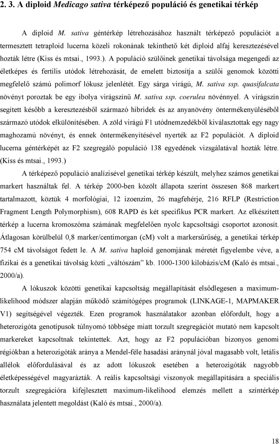 A populáció szülőinek genetikai távolsága megengedi az életképes és fertilis utódok létrehozását, de emelett biztosítja a szülői genomok közötti megfelelő számú polimorf lókusz jelenlétét.