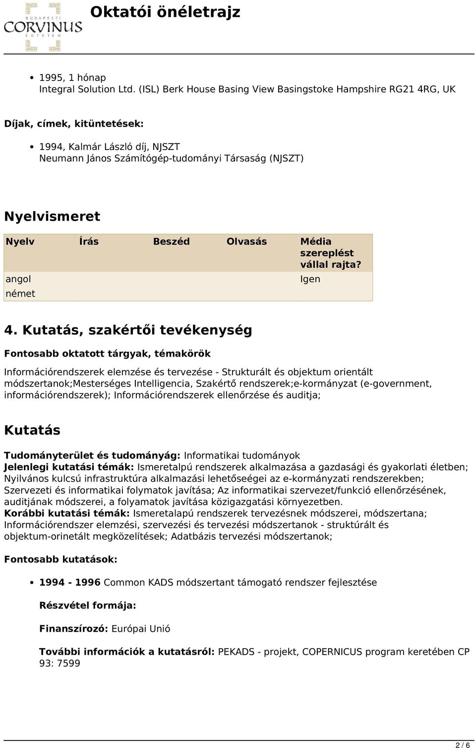 Beszéd Olvasás Média szereplést vállal rajta? angol Igen német 4.