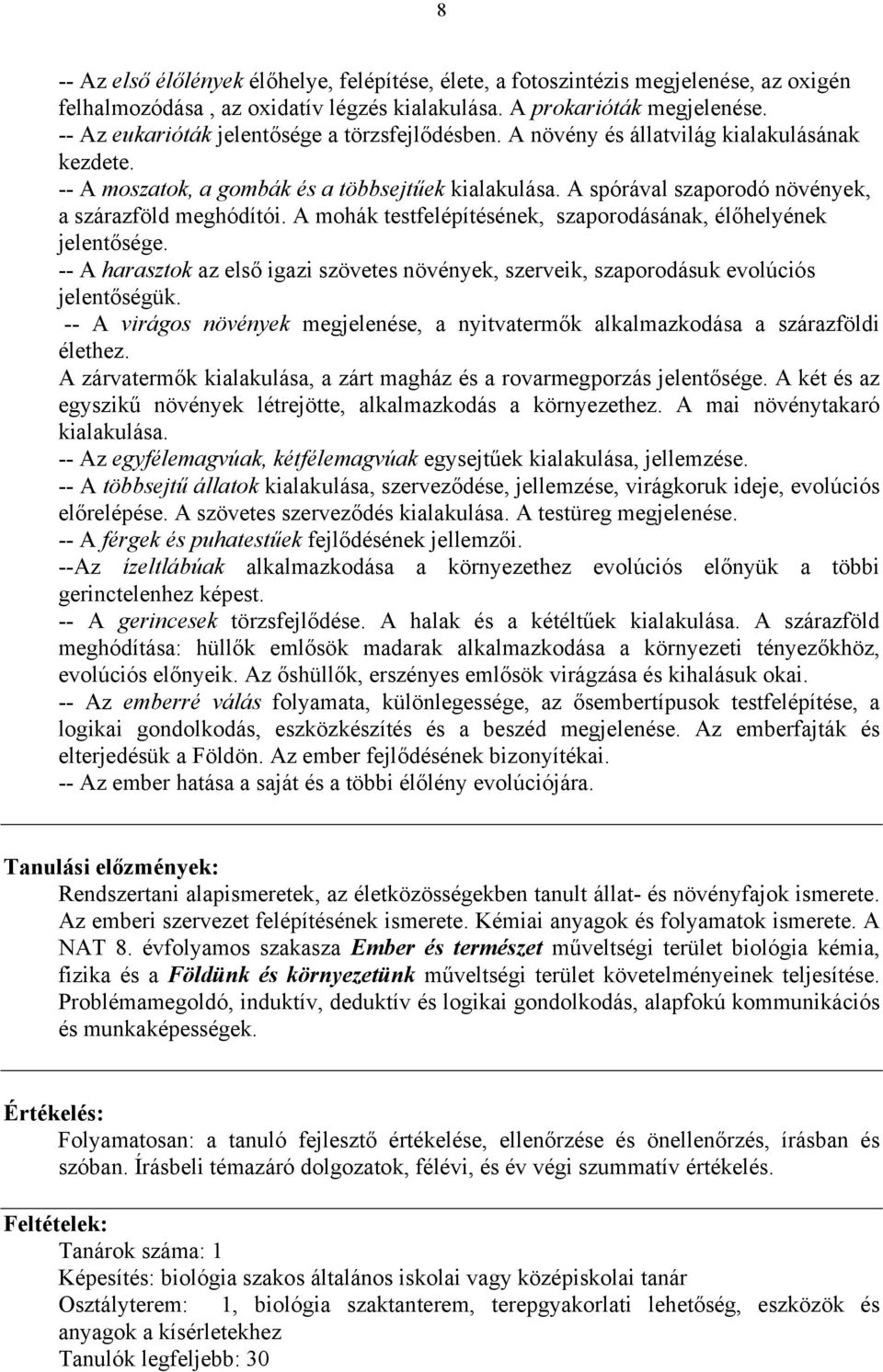 A spórával szaporodó növények, a szárazföld meghódítói. A mohák testfelépítésének, szaporodásának, élőhelyének jelentősége.