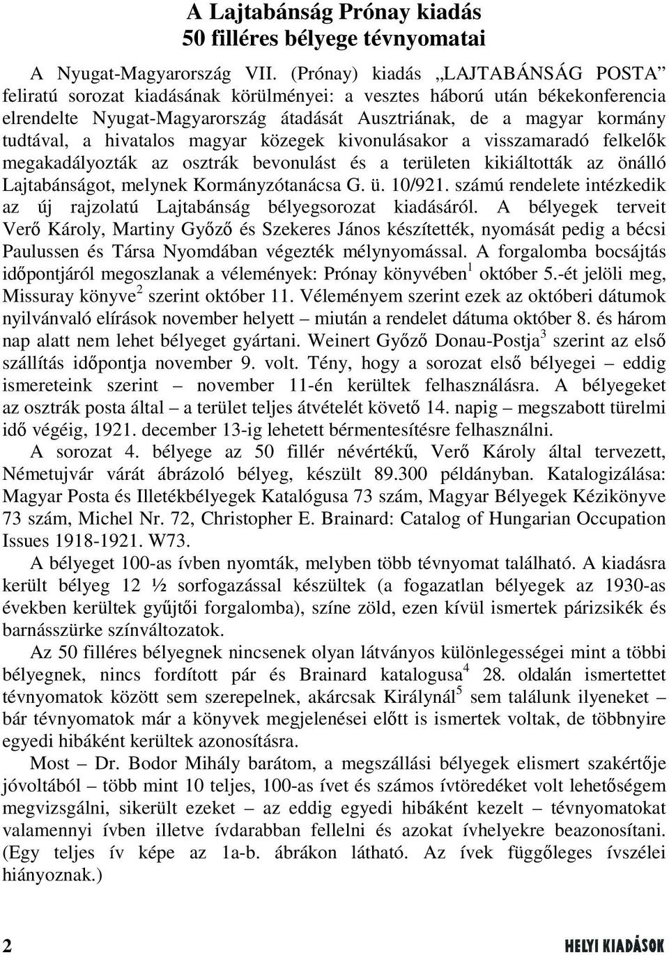 hivatalos magyar közegek kivonulásakor a visszamaradó felkelők megakadályozták az osztrák bevonulást és a területen kikiáltották az önálló Lajtabánságot, melynek Kormányzótanácsa G. ü. 10/921.