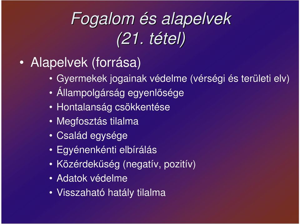 Állampolgárság egyenlısége Hontalanság csökkentése Megfosztás tilalma