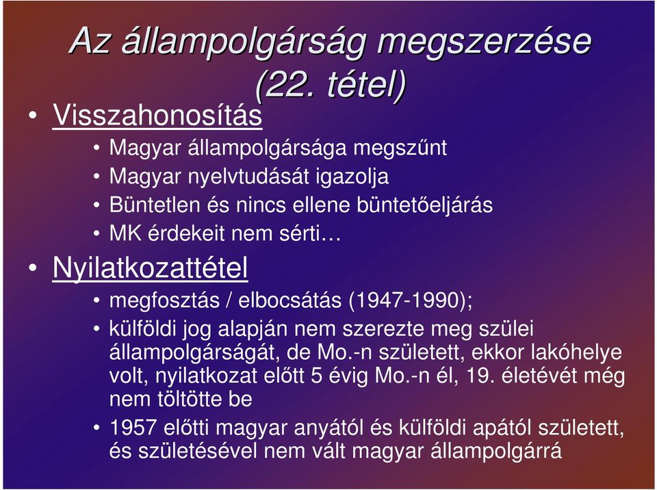 büntetıeljárás MK érdekeit nem sérti Nyilatkozattétel megfosztás / elbocsátás (1947-1990); külföldi jog alapján nem szerezte meg