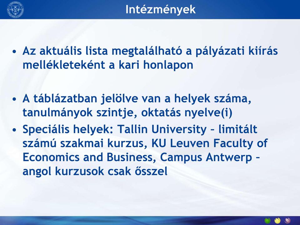 oktatás nyelve(i) Speciális helyek: Tallin University limitált számú szakmai