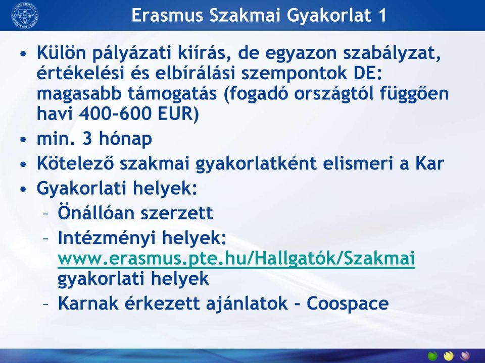 3 hónap Kötelező szakmai gyakorlatként elismeri a Kar Gyakorlati helyek: Önállóan szerzett