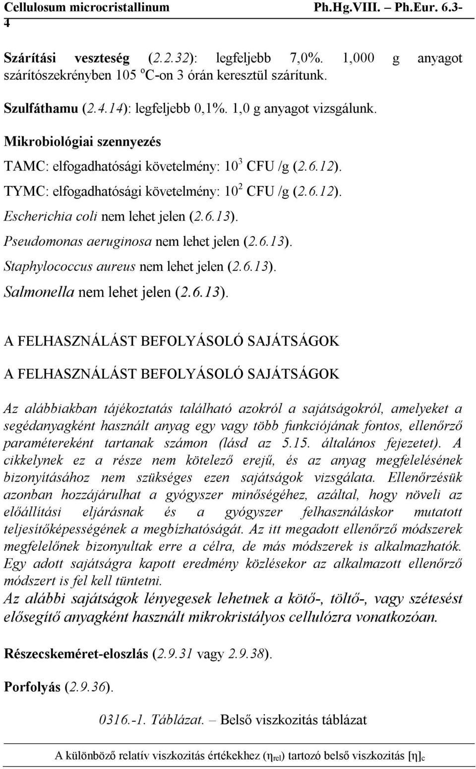 Pseudomonas aeruginosa nem lehet jelen (2.6.13).