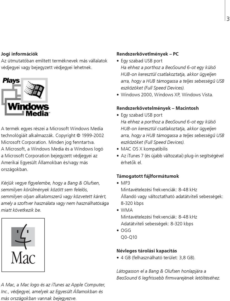 (Full Speed Devices). Windows 2000, Windows XP, Windows Vista. A termék egyes részei a Microsoft Windows Media technológiáit alkalmazzák. Copyright 1999-2002 Microsoft Corporation.