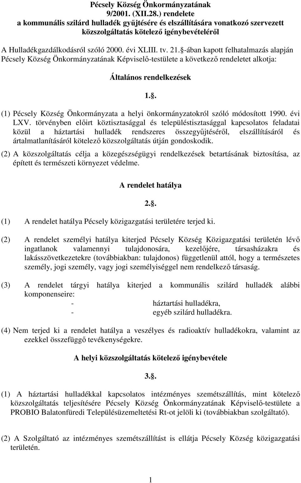-ában kapott felhatalmazás alapján Pécsely Község Önkormányzatának Képviselı-testülete a következı rendeletet alkotja: Általános rendelkezések 1.