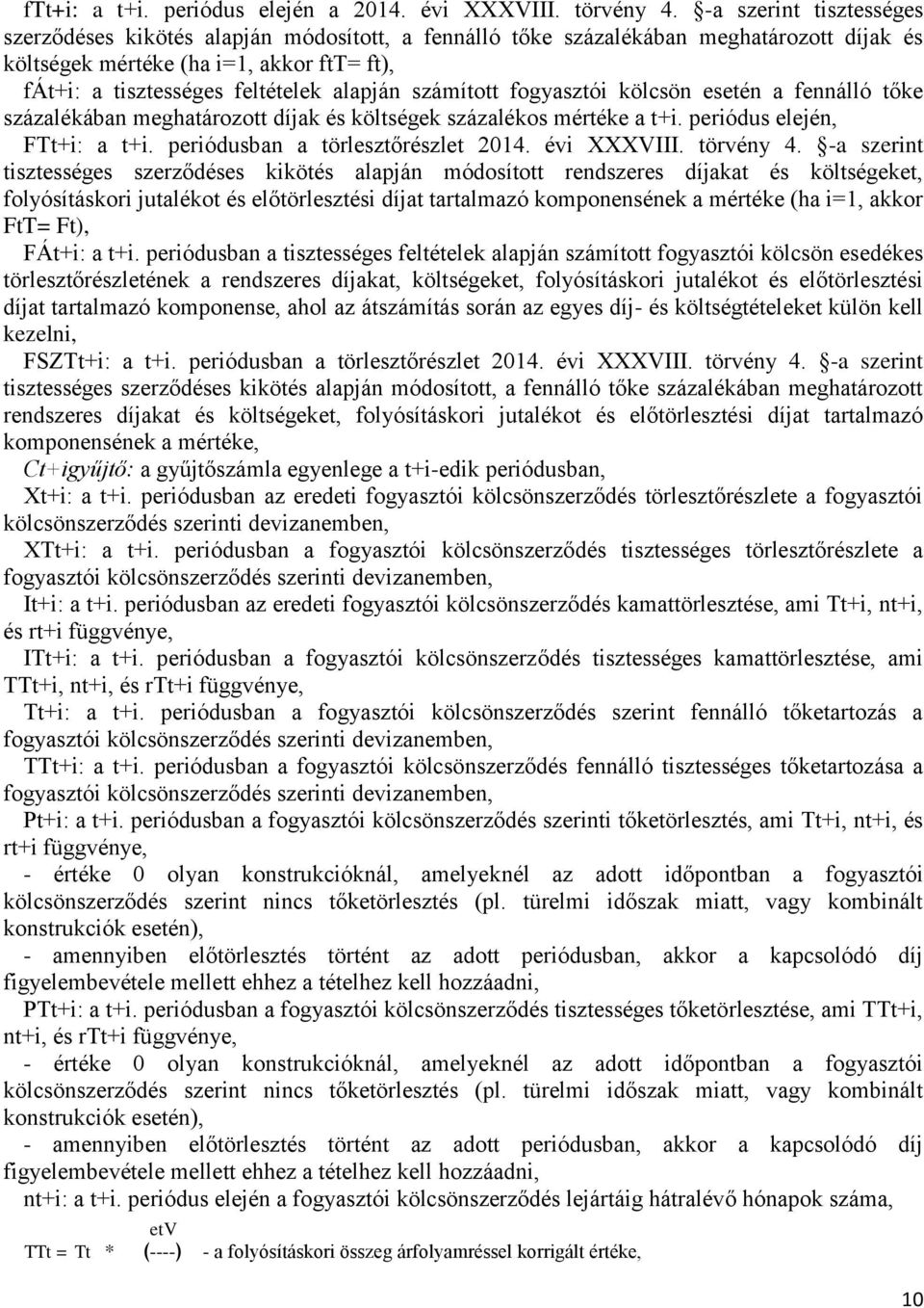 számított fogyasztói kölcsön esetén a fennálló tőke százalékában meghatározott díjak és költségek százalékos mértéke a t+i. periódus elején, FTt+i: a t+i. periódusban a törlesztőrészlet 2014.