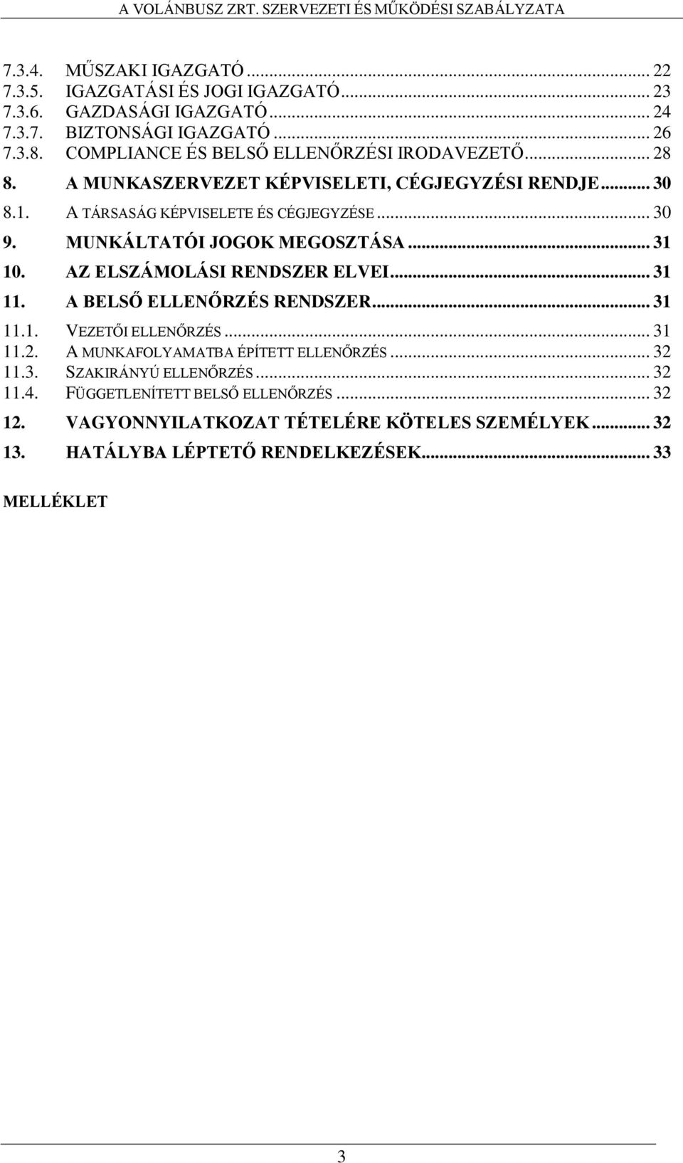 MUNKÁLTATÓI JOGOK MEGOSZTÁSA... 31 10. AZ ELSZÁMOLÁSI RENDSZER ELVEI... 31 11. A BELSŐ ELLENŐRZÉS RENDSZER... 31 11.1. VEZETŐI ELLENŐRZÉS... 31 11.2.