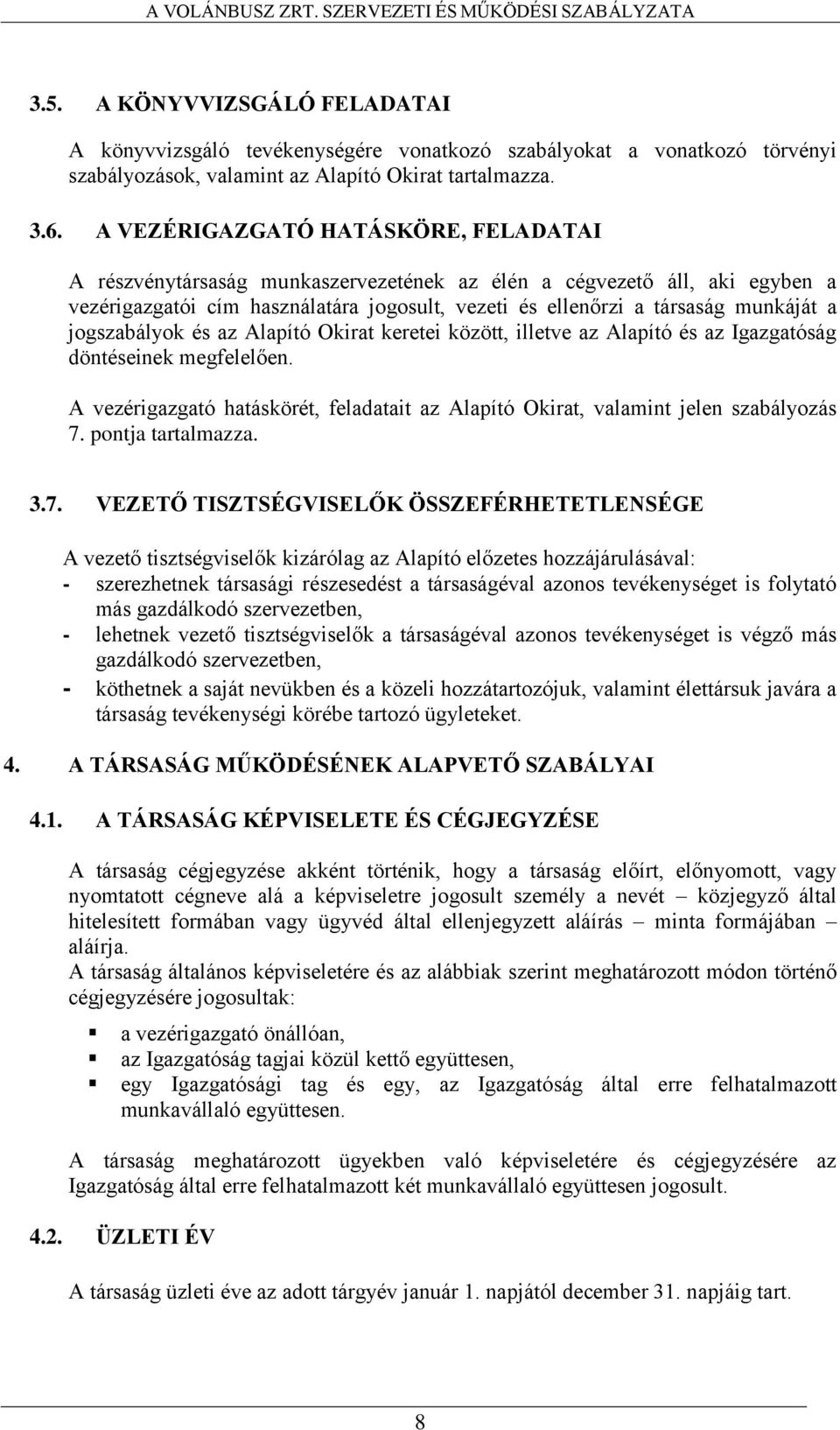 jogszabályok és az Alapító Okirat keretei között, illetve az Alapító és az Igazgatóság döntéseinek megfelelően. A vezérigazgató hatáskörét, feladatait az Alapító Okirat, valamint jelen szabályozás 7.