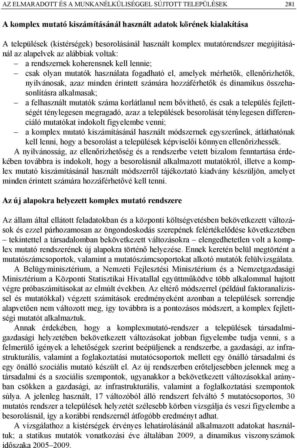 számára hozzáférhetők és dinamikus összehasonlításra alkalmasak; a felhasznált mutatók száma korlátlanul nem bővíthető, és csak a település fejlettségét ténylegesen megragadó, azaz a besorolását