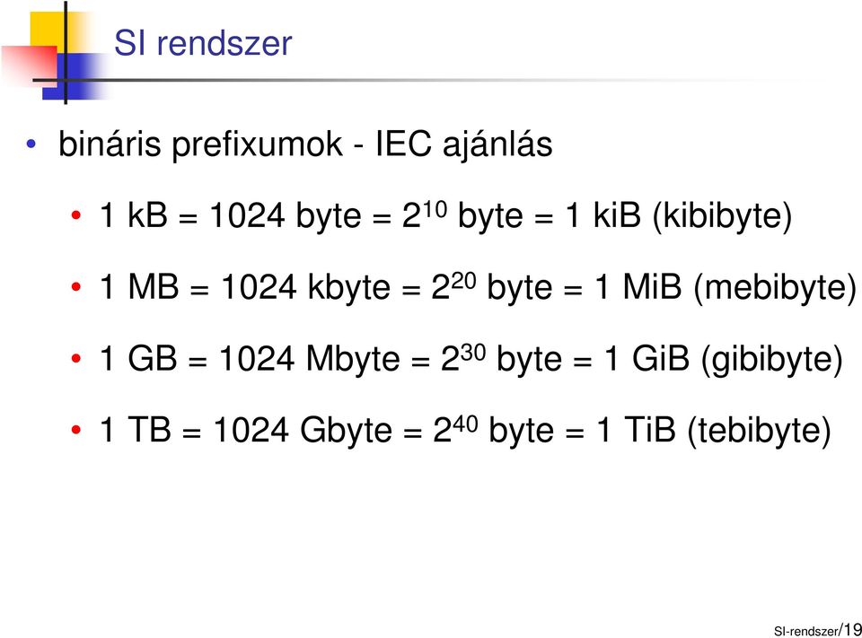 MiB (mebibyte) 1 GB = 1024 Mbyte = 2 30 byte = 1 GiB (gibibyte)