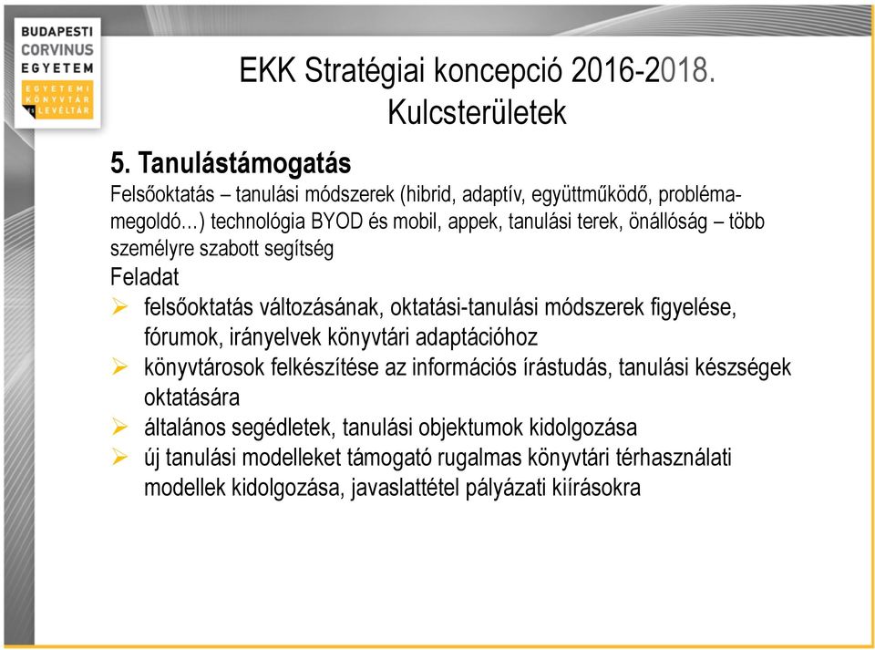 terek, önállóság több személyre szabott segítség Feladat felsőoktatás változásának, oktatási-tanulási módszerek figyelése, fórumok, irányelvek