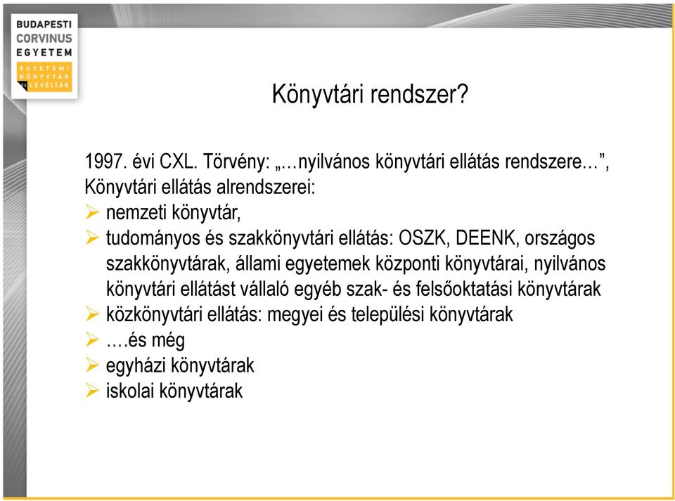 tudományos és szakkönyvtári ellátás: OSZK, DEENK, országos szakkönyvtárak, állami egyetemek központi