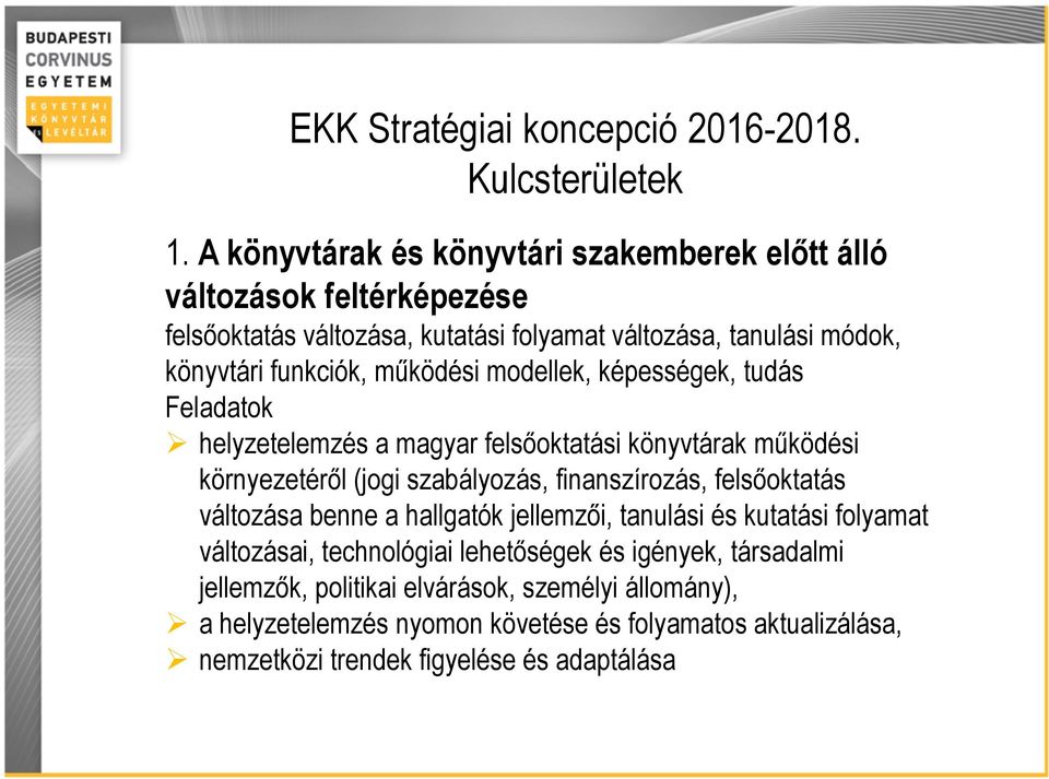 funkciók, működési modellek, képességek, tudás Feladatok helyzetelemzés a magyar felsőoktatási könyvtárak működési környezetéről (jogi szabályozás,