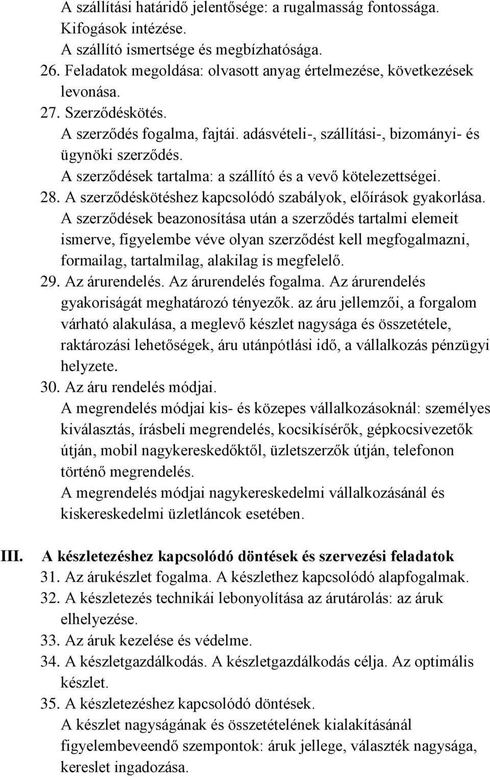 A szerződéskötéshez kapcsolódó szabályok, előírások gyakorlása.