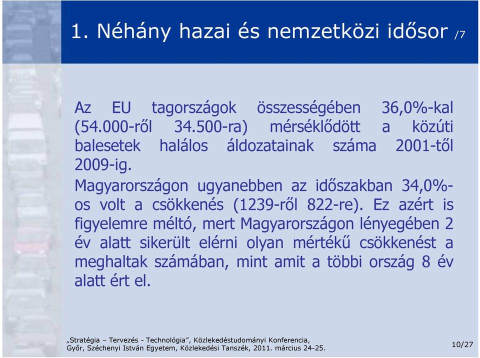 Magyarországon ugyanebben az időszakban 34,0%- os volt a csökkenés (1239-ről 822-re).