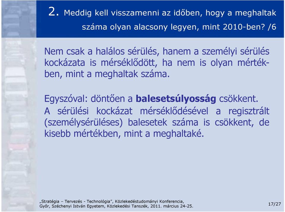 mértékben, mint a meghaltak száma. Egyszóval: döntően a balesetsúlyosság csökkent.