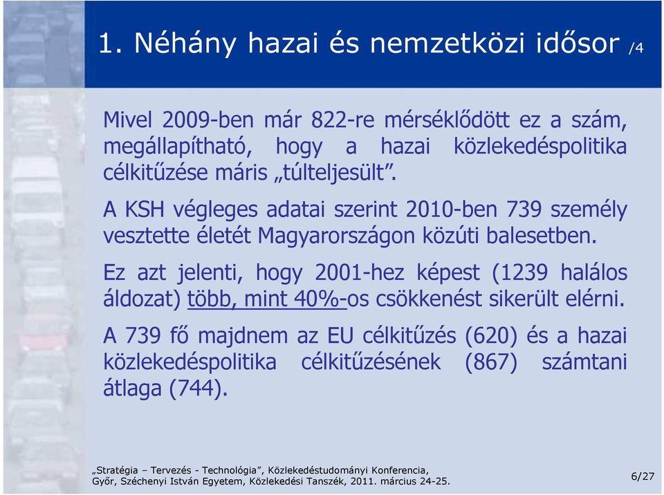 A KSH végleges adatai szerint 2010-ben 739 személy vesztette életét Magyarországon közúti balesetben.