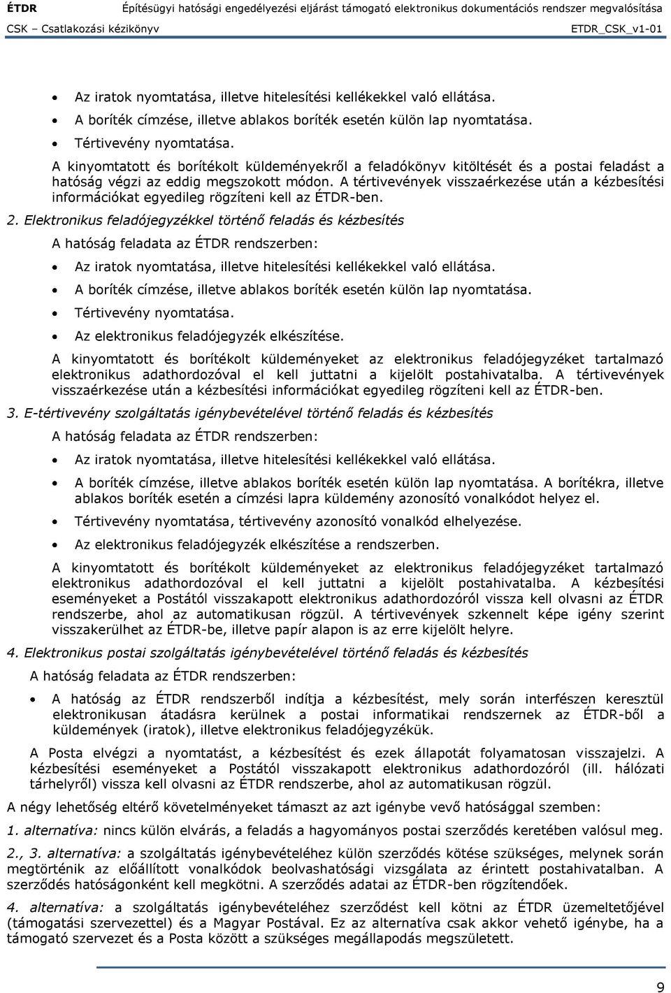 A tértivevények visszaérkezése után a kézbesítési információkat egyedileg rögzíteni kell az ÉTDR-ben. 2.