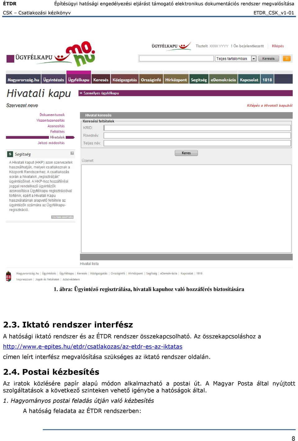 hu/etdr/csatlakozas/az-etdr-es-az-iktatas címen leírt interfész megvalósítása szükséges az iktató rendszer oldalán. 2.4.