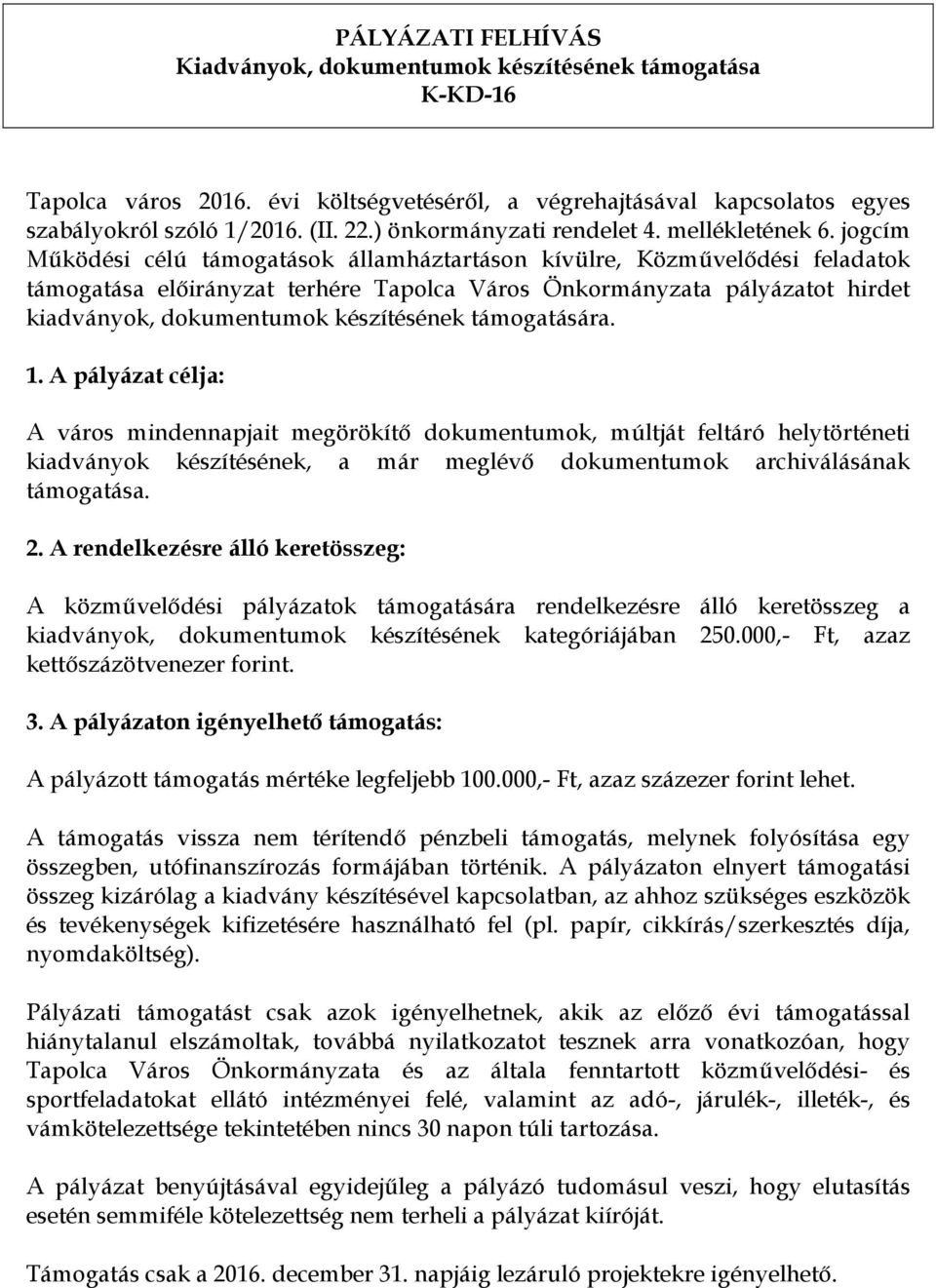 jogcím Működési célú támogatások államháztartáson kívülre, Közművelődési feladatok támogatása előirányzat terhére Tapolca Város Önkormányzata pályázatot hirdet kiadványok, dokumentumok készítésének