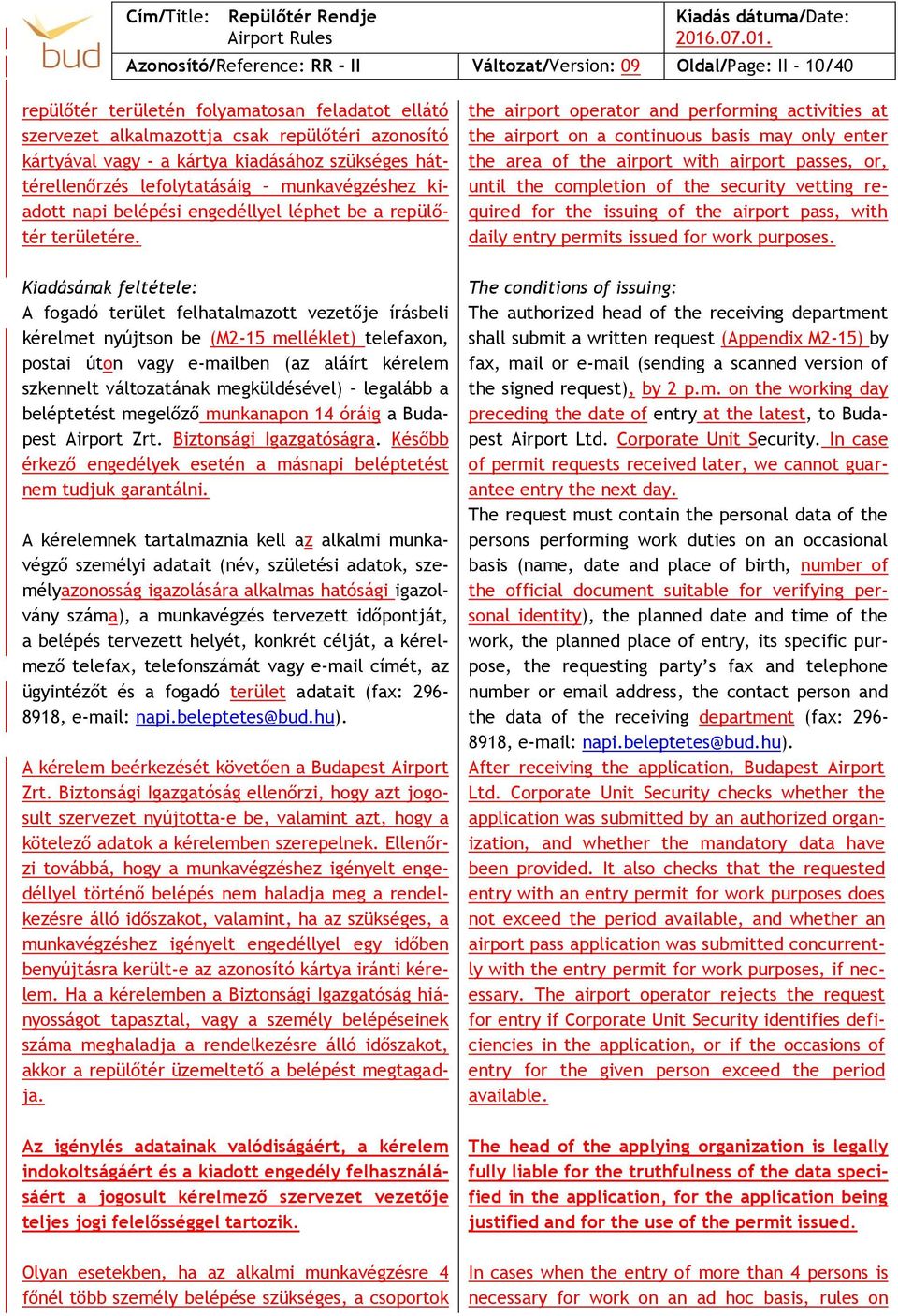 Kiadásának feltétele: A fogadó terület felhatalmazott vezetője írásbeli kérelmet nyújtson be (M2-15 melléklet) telefaxon, postai úton vagy e-mailben (az aláírt kérelem szkennelt változatának