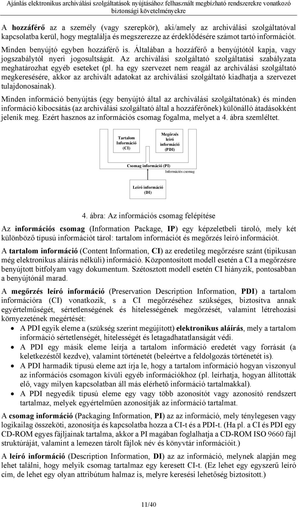 Az archiválási szolgáltató szolgáltatási szabályzata meghatározhat egyéb eseteket (pl.