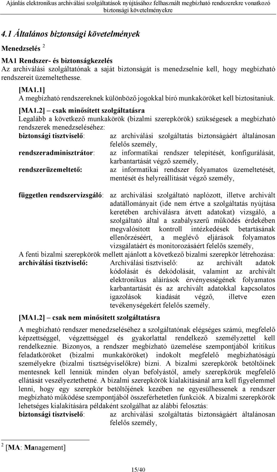 1] A megbízható rendszereknek különböző jogokkal bíró munkaköröket kell biztosítaniuk. [MA1.