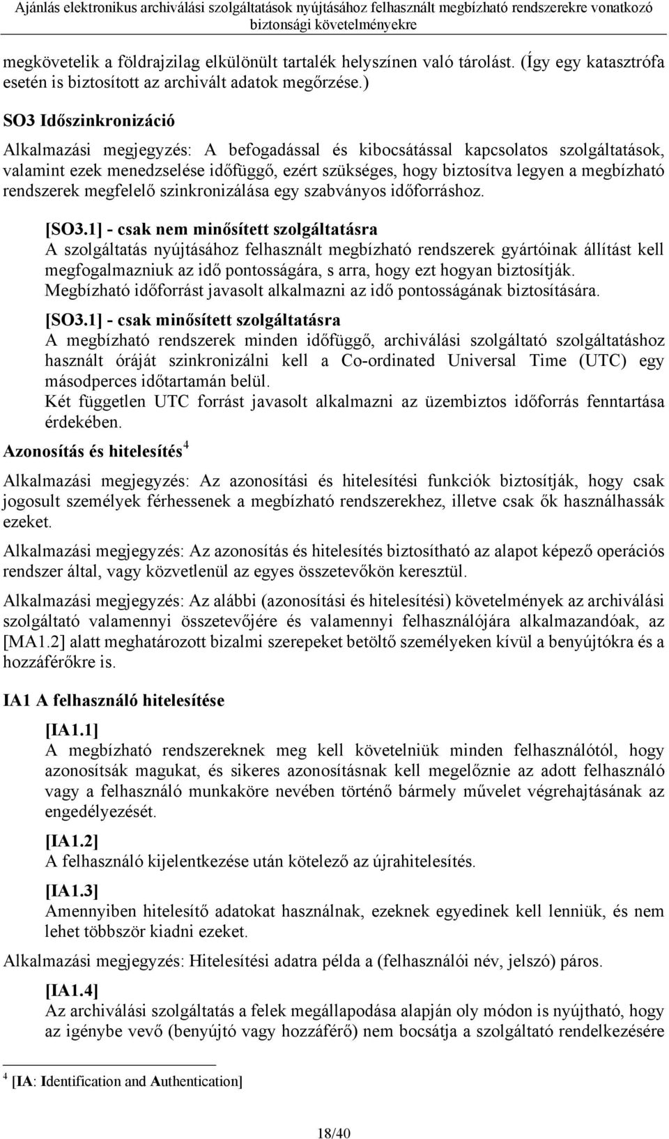 rendszerek megfelelő szinkronizálása egy szabványos időforráshoz. [SO3.