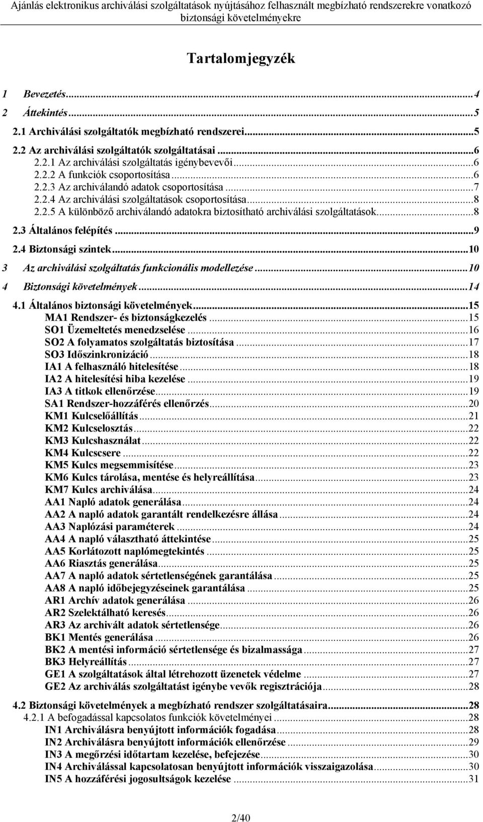 ..8 2.3 Általános felépítés...9 2.4 Biztonsági szintek...10 3 Az archiválási szolgáltatás funkcionális modellezése...10 4 Biztonsági követelmények...14 4.1 Általános biztonsági követelmények.
