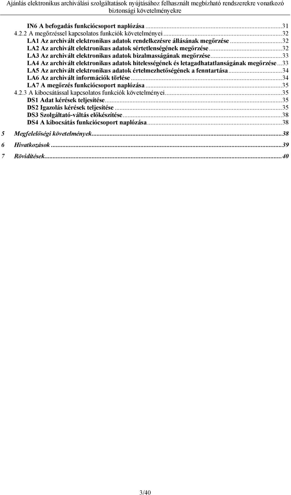 ..33 LA4 Az archivált elektronikus adatok hitelességének és letagadhatatlanságának megőrzése...33 LA5 Az archivált elektronikus adatok értelmezhetőségének a fenntartása.