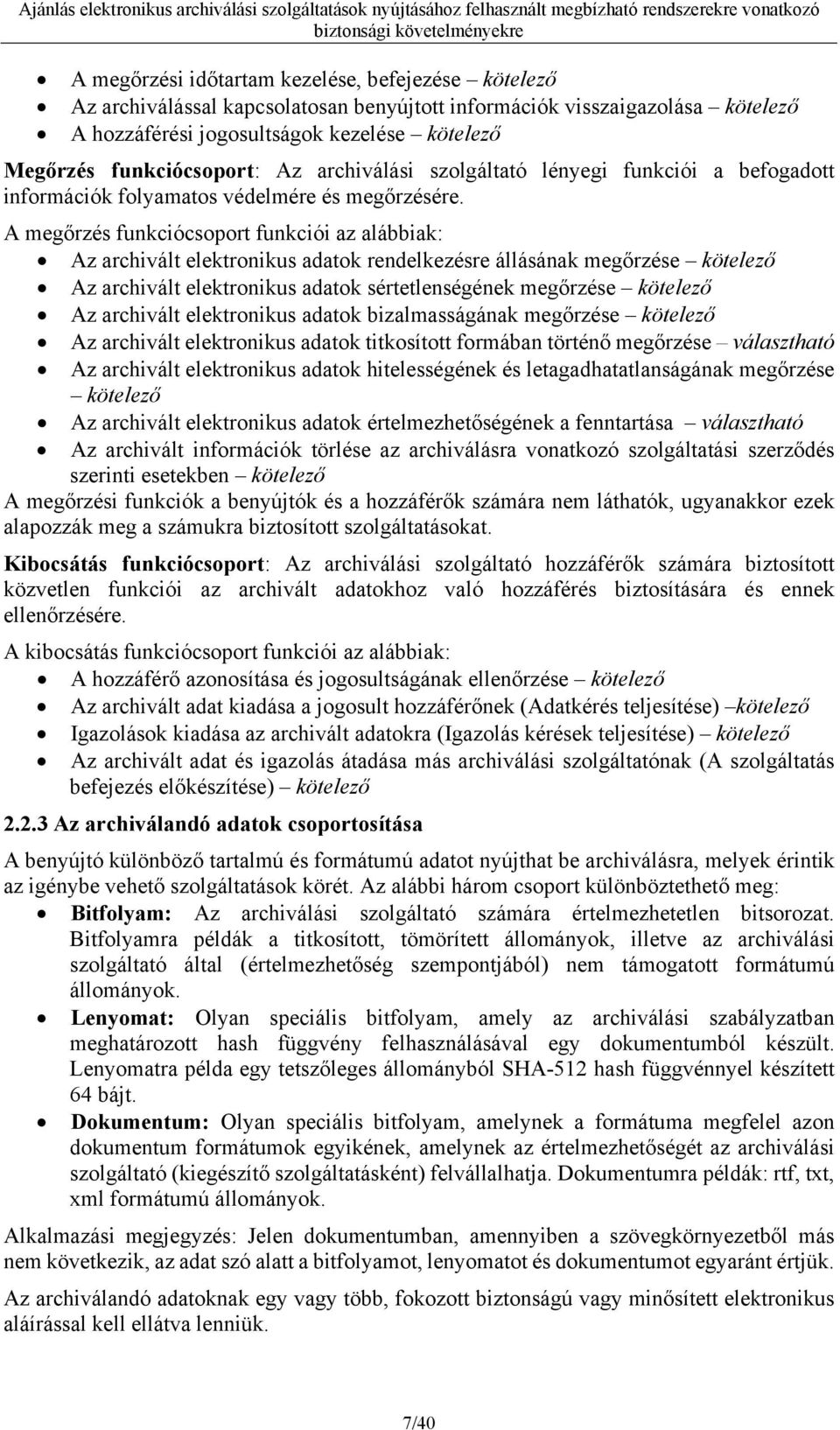 A megőrzés funkciócsoport funkciói az alábbiak: Az archivált elektronikus adatok rendelkezésre állásának megőrzése kötelező Az archivált elektronikus adatok sértetlenségének megőrzése kötelező Az