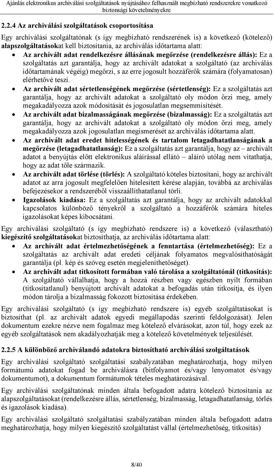 végéig) megőrzi, s az erre jogosult hozzáférők számára (folyamatosan) elérhetővé teszi.