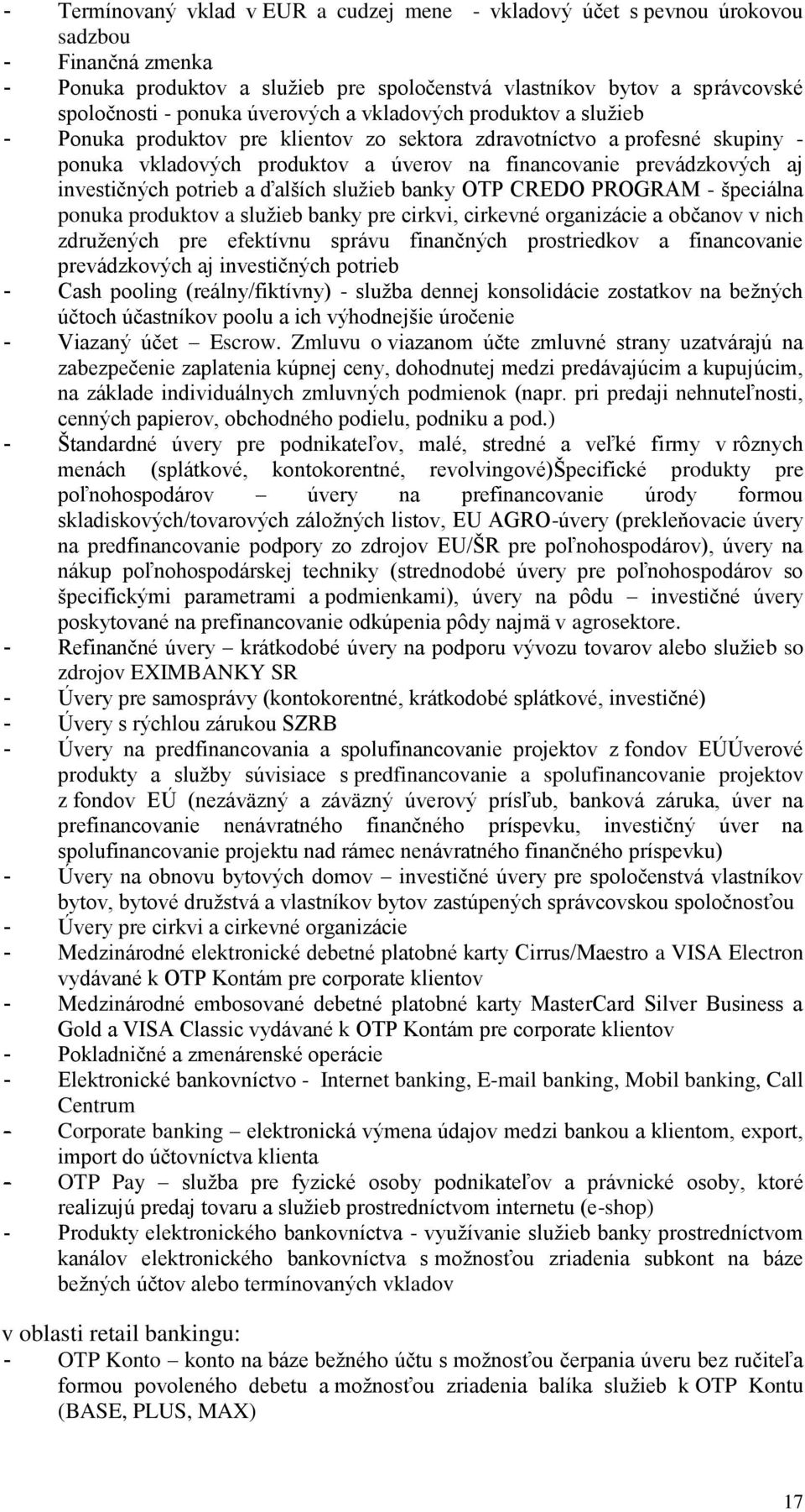 investičných potrieb a ďalších služieb banky OTP CREDO PROGRAM - špeciálna ponuka produktov a služieb banky pre cirkvi, cirkevné organizácie a občanov v nich združených pre efektívnu správu