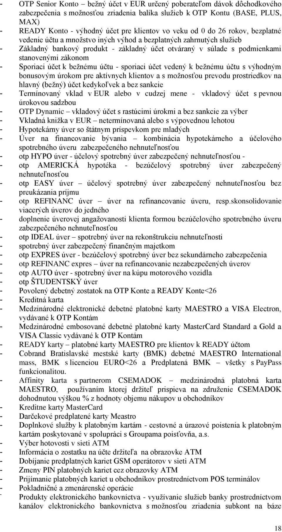 Sporiaci účet k bežnému účtu - sporiaci účet vedený k bežnému účtu s výhodným bonusovým úrokom pre aktívnych klientov a s možnosťou prevodu prostriedkov na hlavný (bežný) účet kedykoľvek a bez
