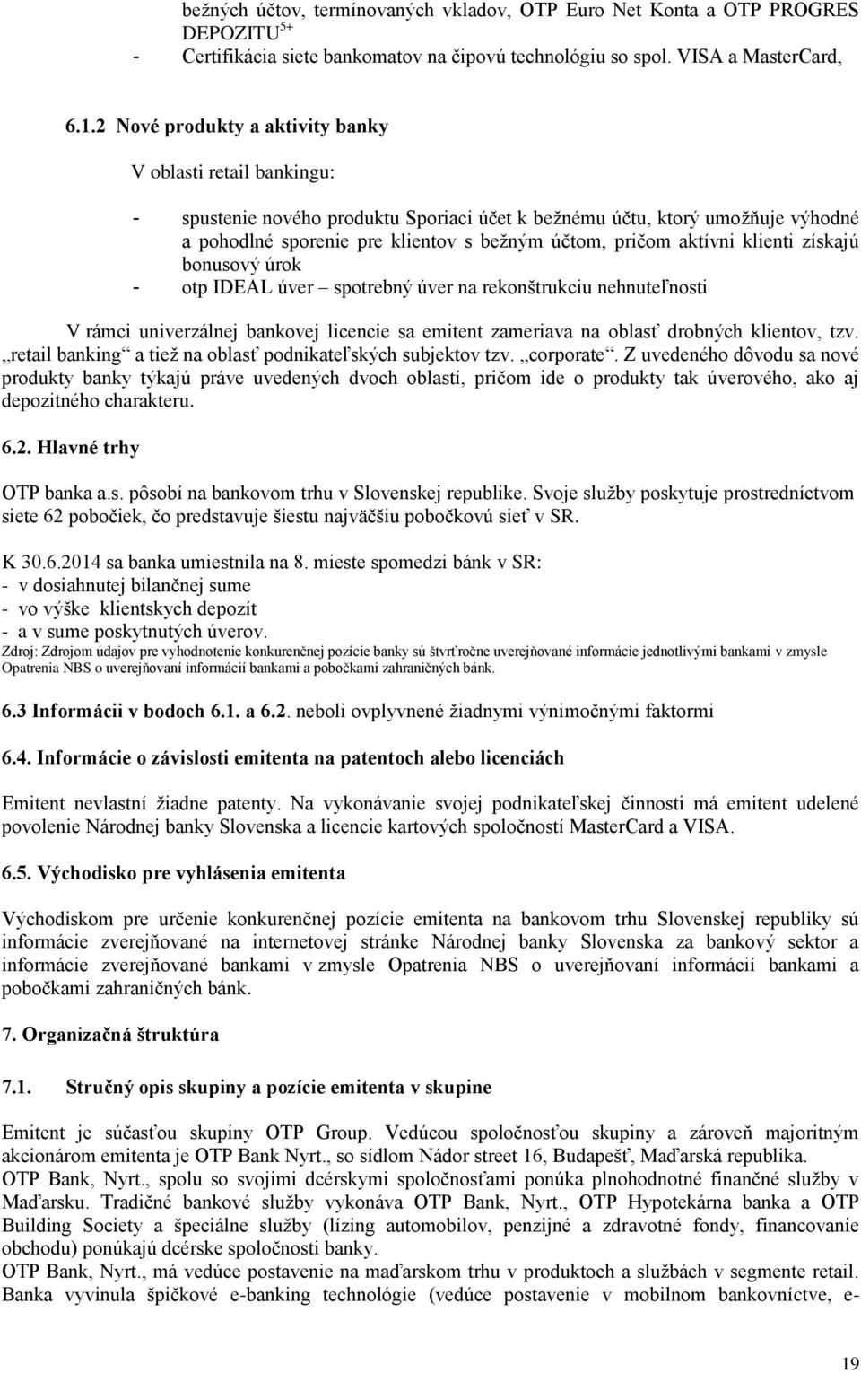aktívni klienti získajú bonusový úrok - otp IDEAL úver spotrebný úver na rekonštrukciu nehnuteľnosti V rámci univerzálnej bankovej licencie sa emitent zameriava na oblasť drobných klientov, tzv.