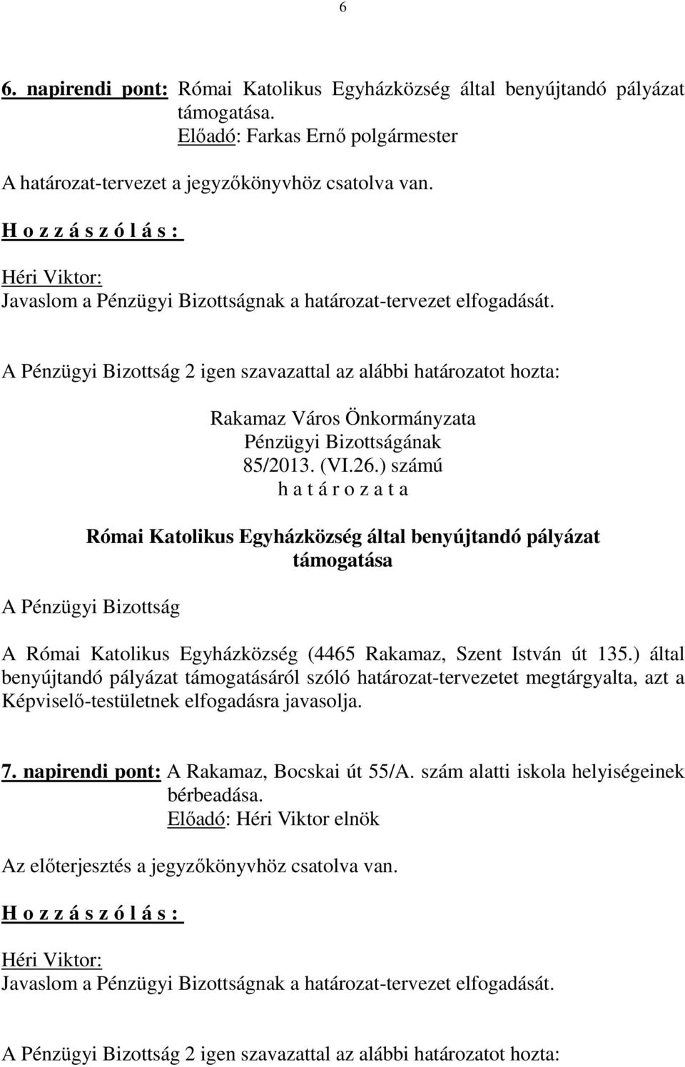 ) számú Római Katolikus Egyházközség által benyújtandó pályázat támogatása A Római Katolikus Egyházközség (4465 Rakamaz, Szent István út 135.