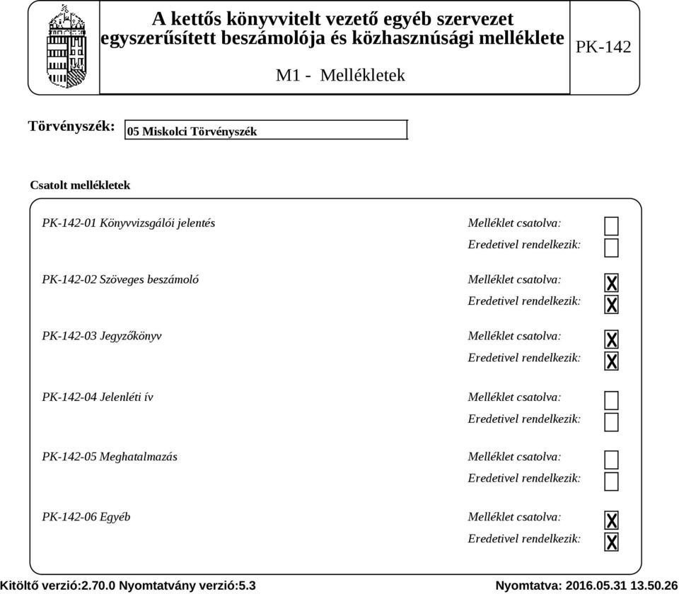 rendelkezik: -04 Jelenléti ív Melléklet csatolva: Eredetivel rendelkezik: -05 Meghatalmazás Melléklet csatolva: Eredetivel