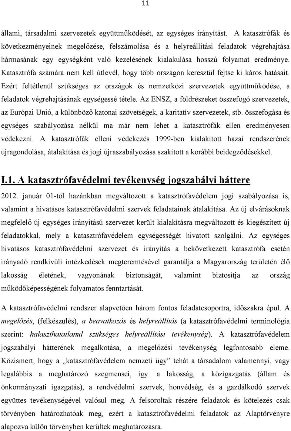 Katasztrófa számára nem kell útlevél, hogy több országon keresztül fejtse ki káros hatásait.