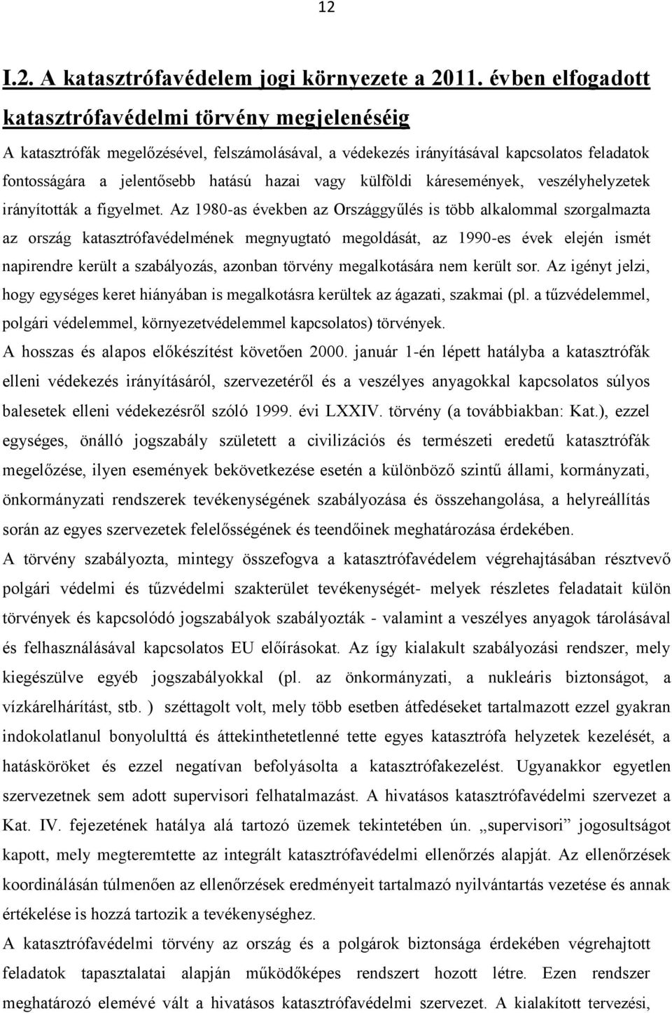 külföldi káresemények, veszélyhelyzetek irányították a figyelmet.