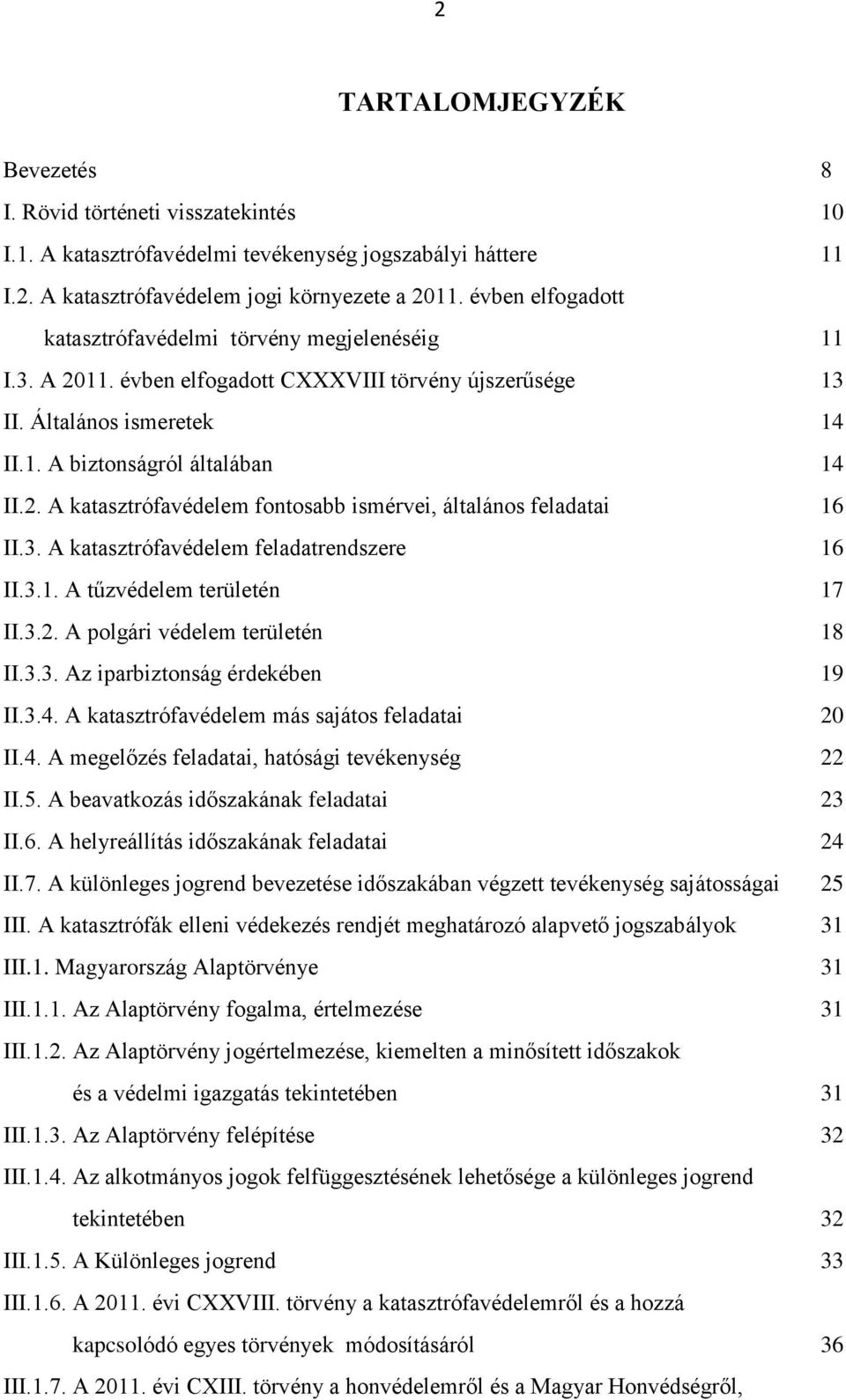 3. A katasztrófavédelem feladatrendszere 16 II.3.1. A tűzvédelem területén 17 II.3.2. A polgári védelem területén 18 II.3.3. Az iparbiztonság érdekében 19 II.3.4.