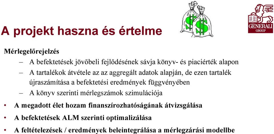 eredmények függvényében A könyv szerinti mérlegszámok szimulációja A megadott élet hozam finanszírozhatóságának