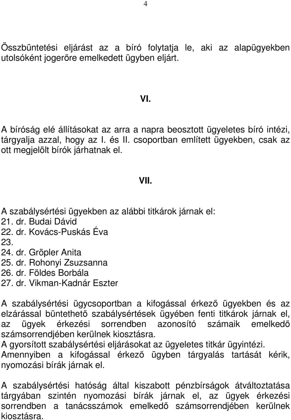 A szabálysértési ügyekben az alábbi titkárok járnak el: 21. dr.