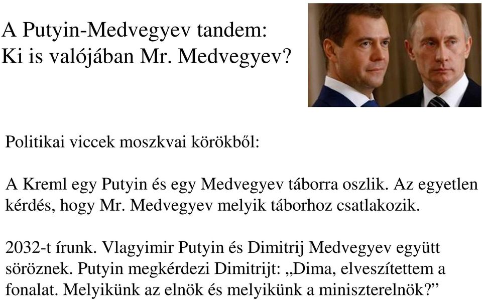 Az egyetlen kérdés, hogy Mr. Medvegyev melyik táborhoz csatlakozik. 2032-t írunk.