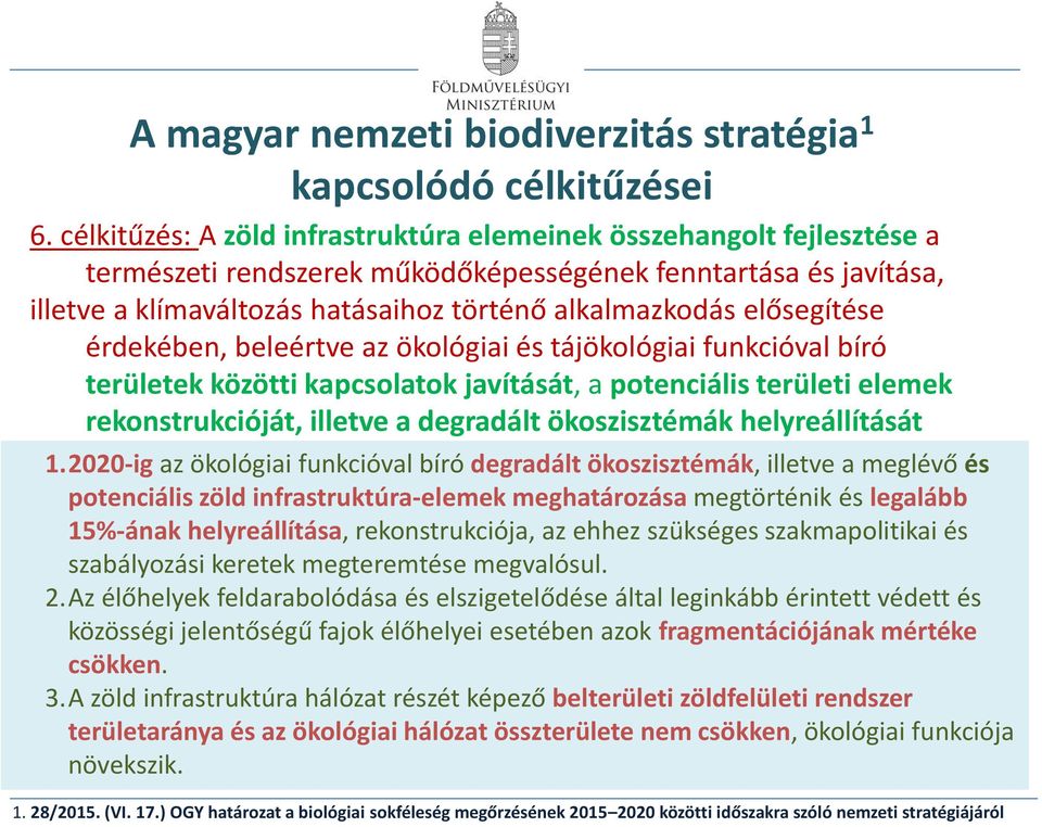 elősegítése érdekében, beleértve az ökológiai és tájökológiai funkcióval bíró területek közötti kapcsolatok javítását, a potenciális területi elemek rekonstrukcióját, illetve a degradált