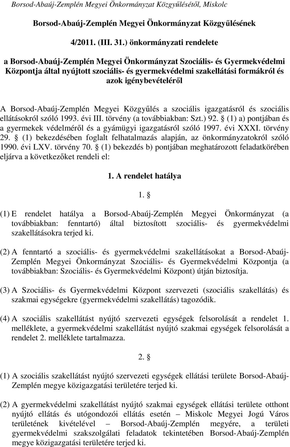 A Borsod-Abaúj-Zemplén Megyei Közgyűlés a szociális igazgatásról és szociális ellátásokról szóló 1993. évi III. törvény (a továbbiakban: Szt.) 92.