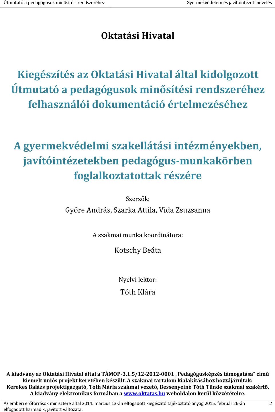 Kotschy Beáta Nyelvi lektor: Tóth Klára A kiadvány az Oktatási Hivatal által a TÁMOP-3.1.5/12-2012-0001 Pedagógusképzés támogatása című kiemelt uniós projekt keretében készült.