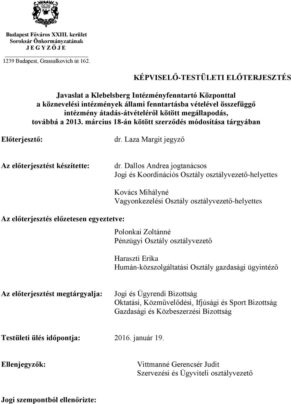 március 18-án kötött szerződés módosítása tárgyában Előterjesztő: dr. Laza Margit jegyző Az előterjesztést készítette: dr.