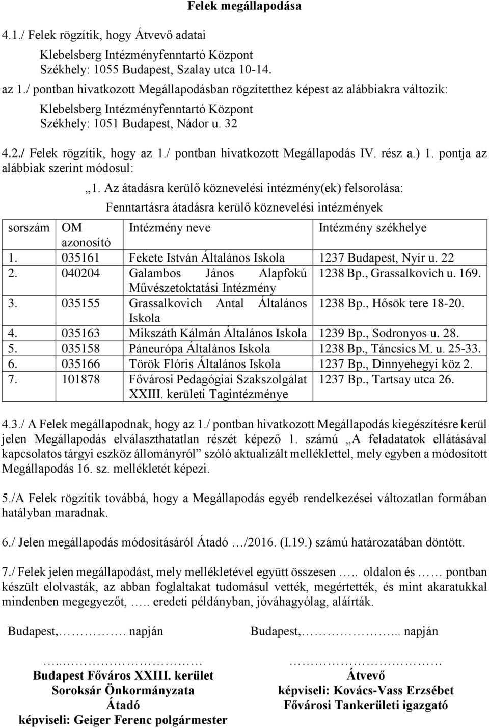 ) 1. pontja az alábbiak szerint módosul: 1.